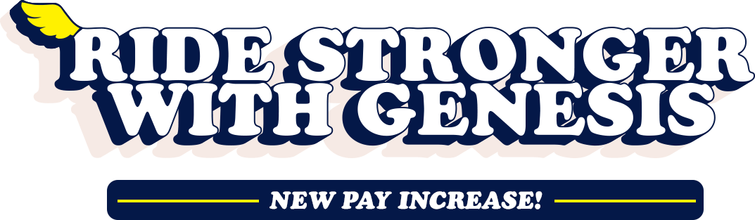 Ride Stronger With Genesis - New Pay Increase!